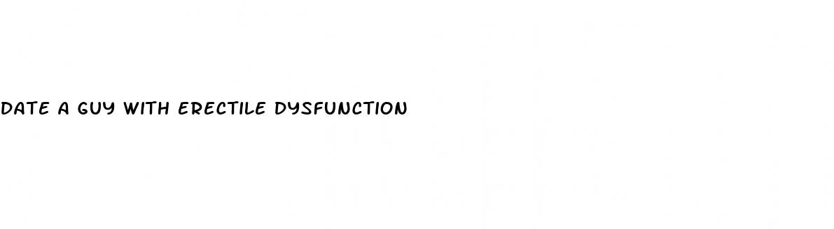 date a guy with erectile dysfunction