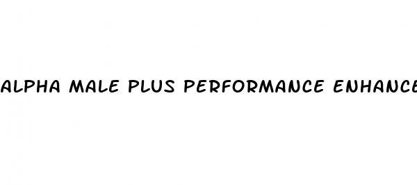 alpha male plus performance enhancer