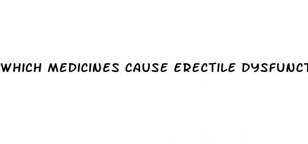 which medicines cause erectile dysfunction