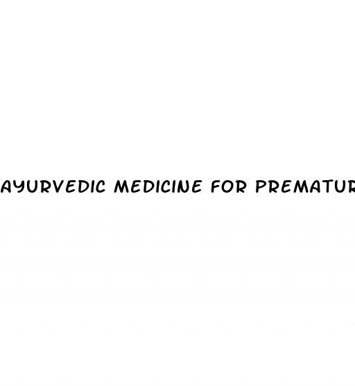 ayurvedic medicine for premature ejaculation and erectile dysfunction