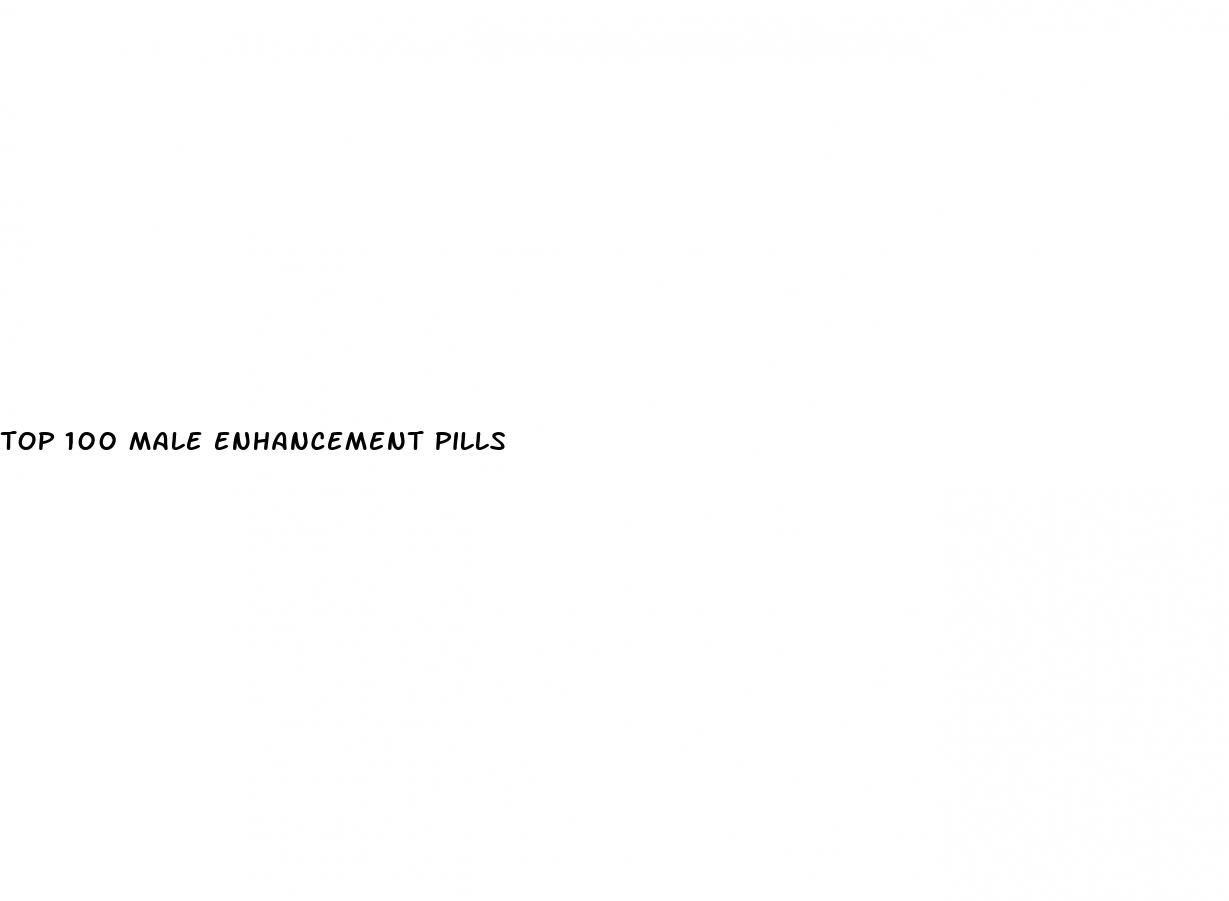 top 100 male enhancement pills