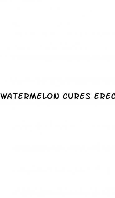 watermelon cures erectile dysfunction