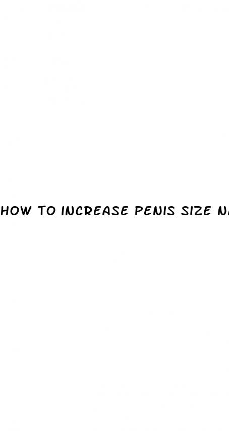 how to increase penis size natural