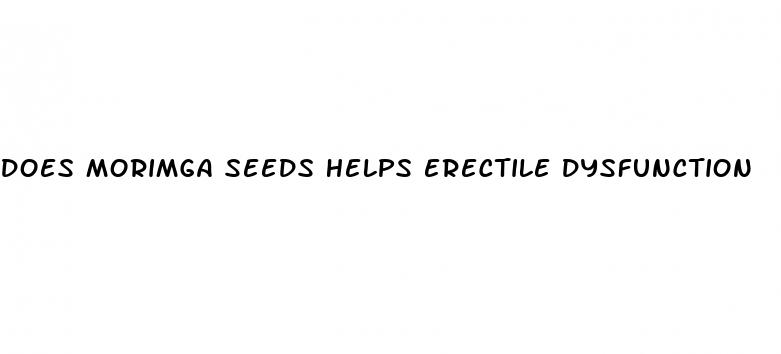 does morimga seeds helps erectile dysfunction