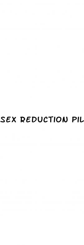 sex reduction pills