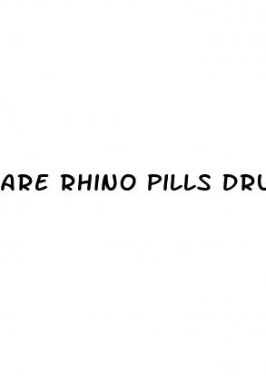 are rhino pills drugs