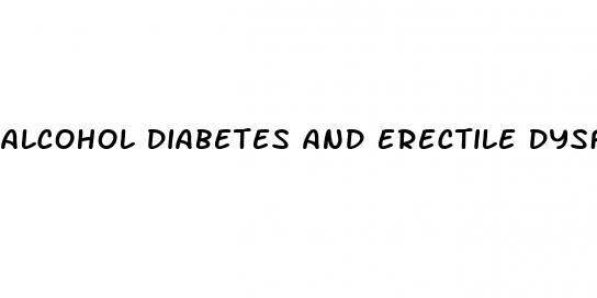 alcohol diabetes and erectile dysfunction