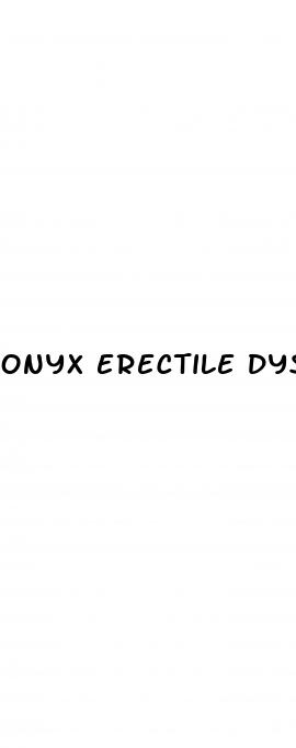 onyx erectile dysfunction