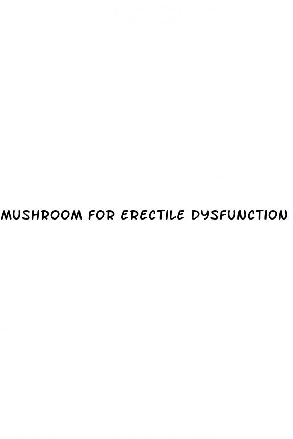 mushroom for erectile dysfunction