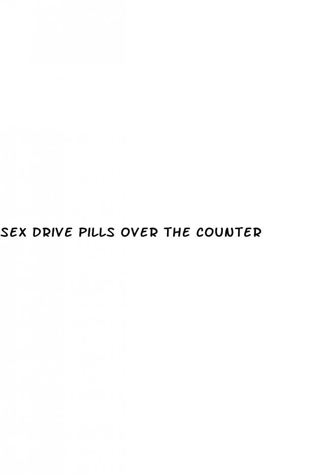 sex drive pills over the counter