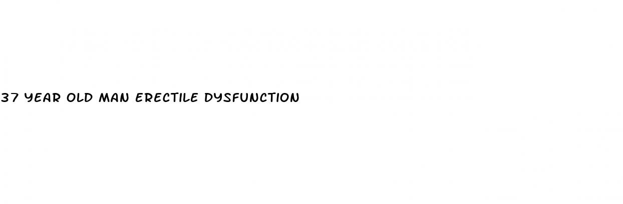 37 year old man erectile dysfunction