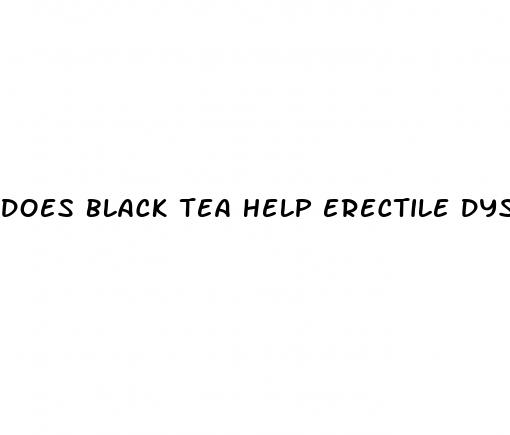 does black tea help erectile dysfunction