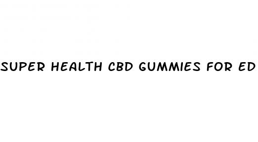 super health cbd gummies for ed reviews