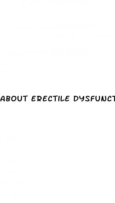 about erectile dysfunction