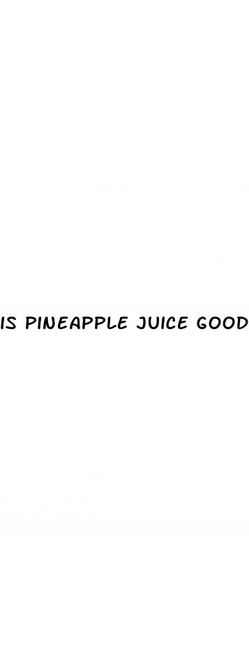 is pineapple juice good for erectile dysfunction