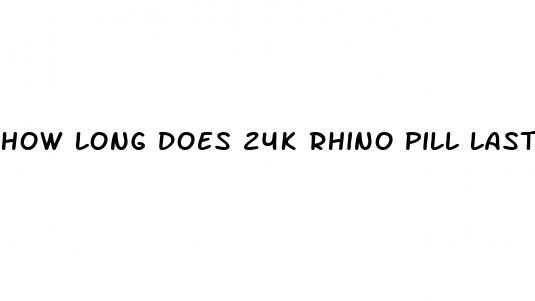 how long does 24k rhino pill last