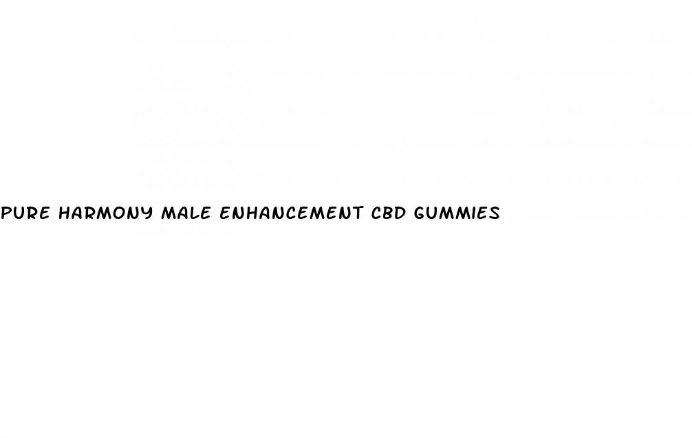 pure harmony male enhancement cbd gummies