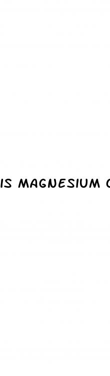 is magnesium oxide good for erectile dysfunction