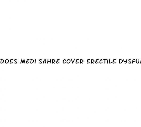 does medi sahre cover erectile dysfunction