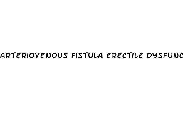 arteriovenous fistula erectile dysfunction