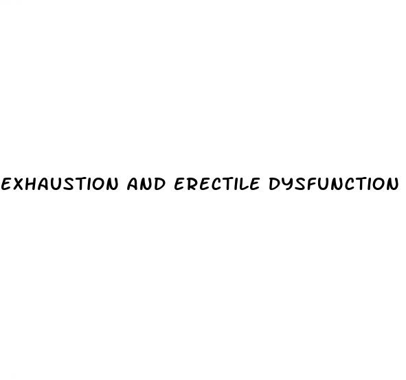 exhaustion and erectile dysfunction