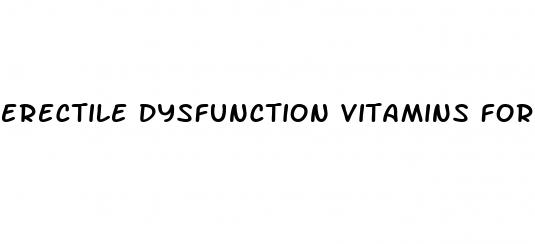 erectile dysfunction vitamins for erectile strength