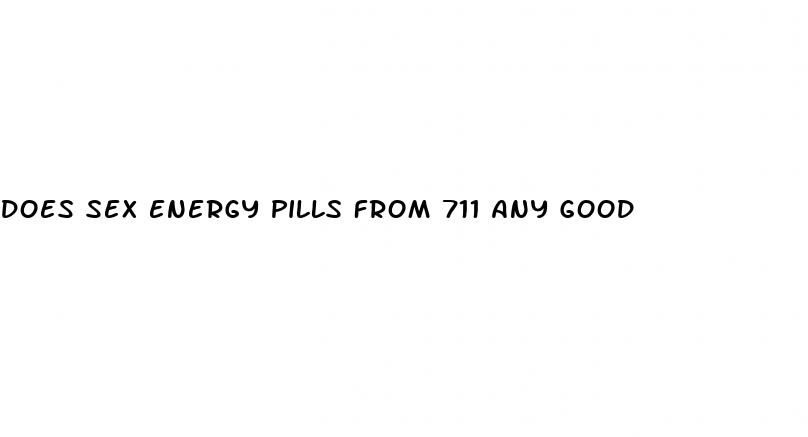 does sex energy pills from 711 any good