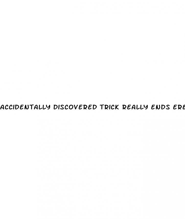 accidentally discovered trick really ends erectile dysfunction