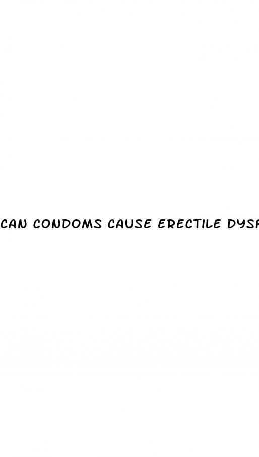 can condoms cause erectile dysfunction