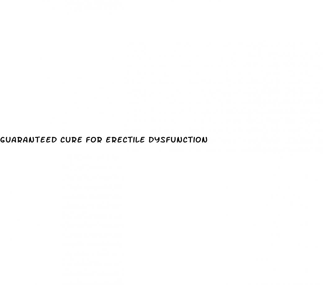 guaranteed cure for erectile dysfunction