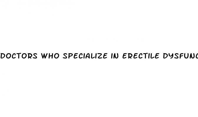 doctors who specialize in erectile dysfunction