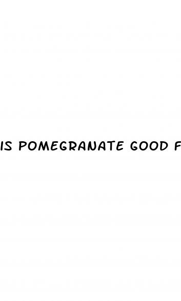 is pomegranate good for erectile dysfunction