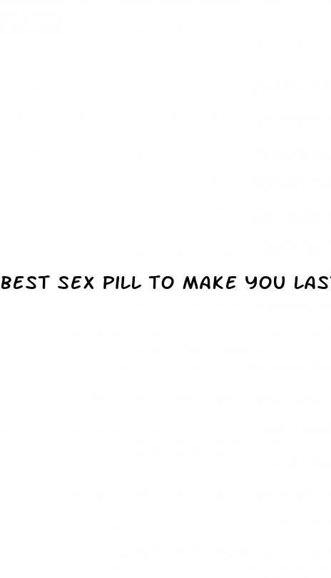 best sex pill to make you last longer