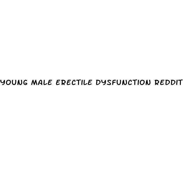 young male erectile dysfunction reddit